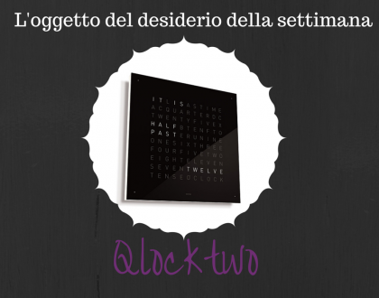 L'oggetto del desiderio della settimana:Qlocktwo