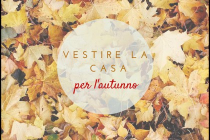Design time #7:vestire la casa per l'autunno
